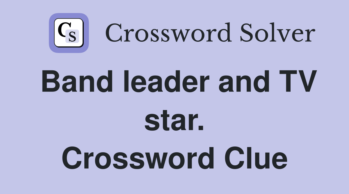 Band leader and TV star. Crossword Clue