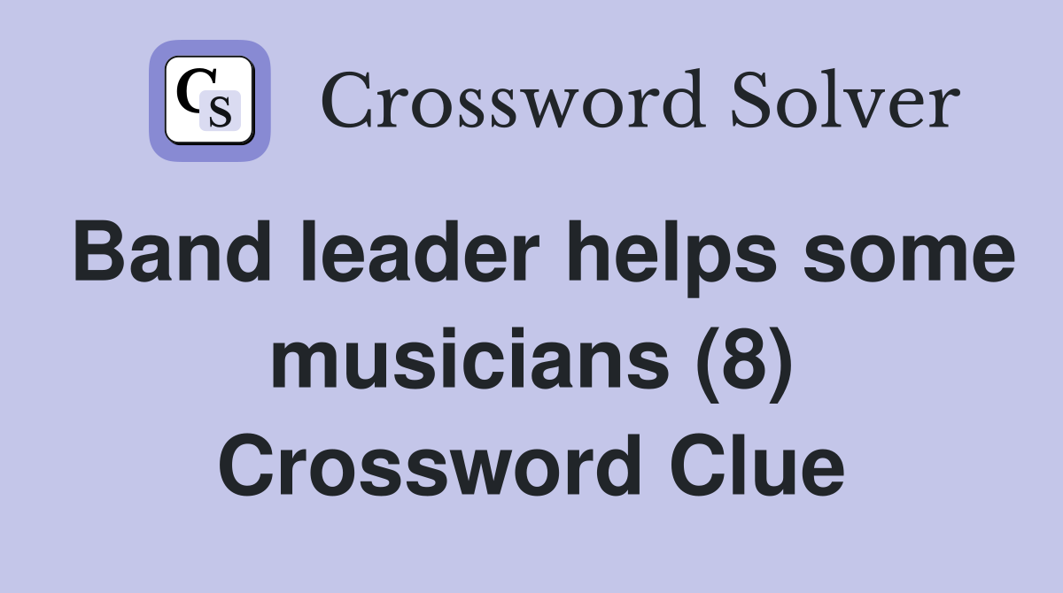 Band leader helps some musicians (8) Crossword Clue