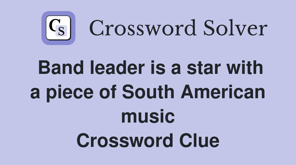 Band leader is a star with a piece of South American music Crossword Clue