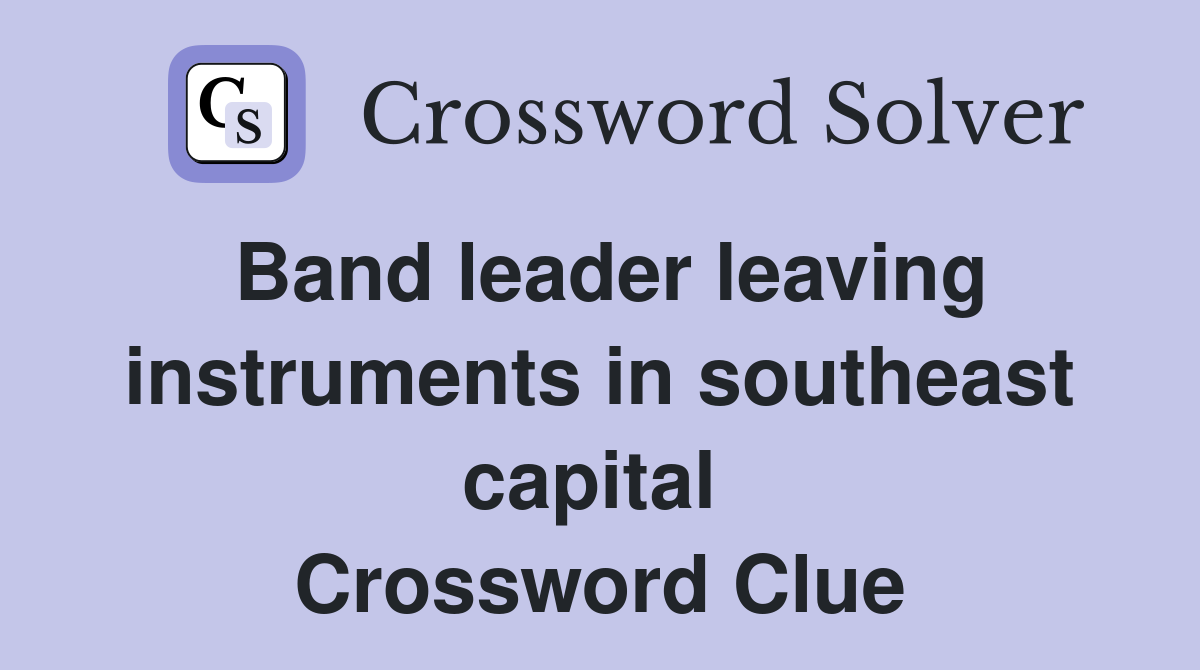Band leader leaving instruments in southeast capital  Crossword Clue