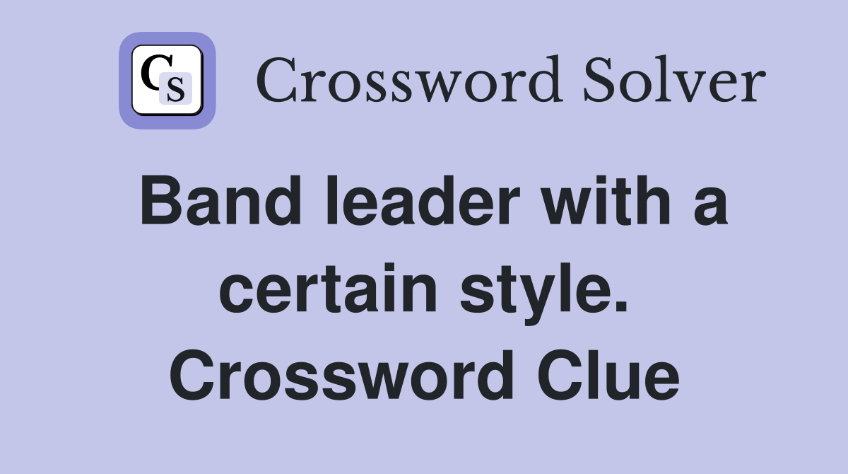 Band leader with a certain style. Crossword Clue