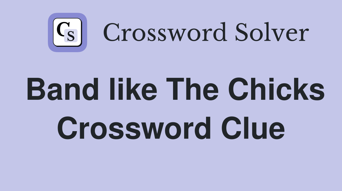 Band like The Chicks Crossword Clue