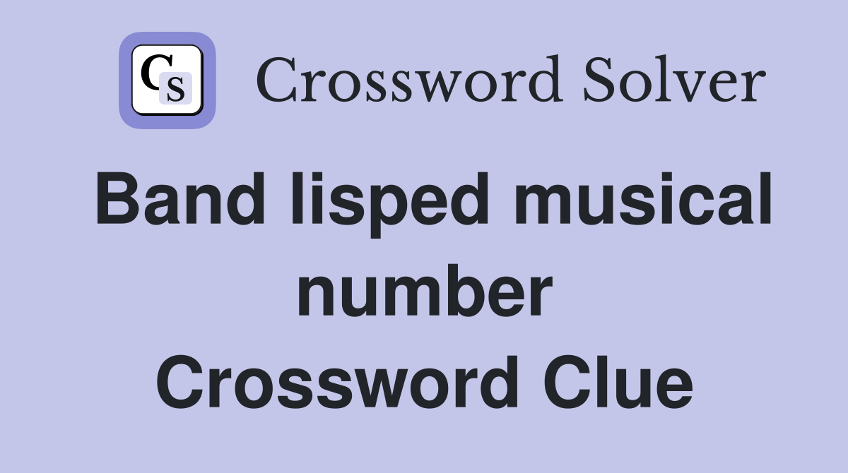 Band lisped musical number Crossword Clue
