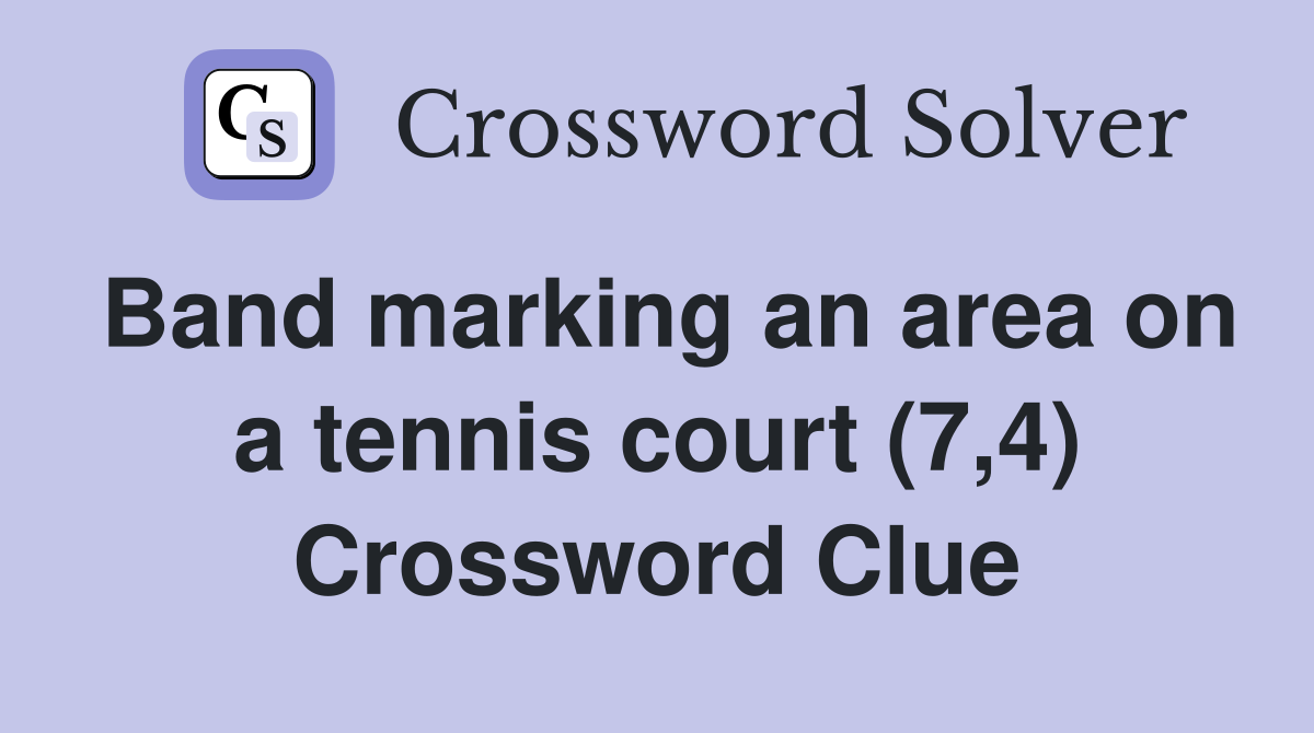 Band marking an area on a tennis court (7,4) Crossword Clue