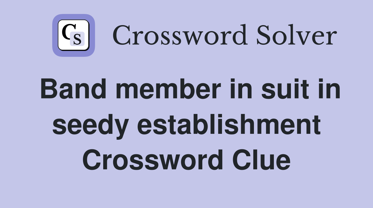 Band member in suit in seedy establishment Crossword Clue