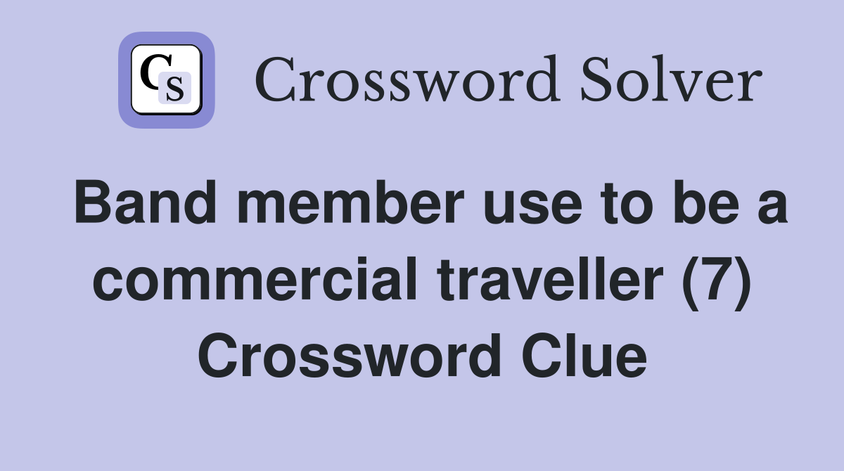 Band member use to be a commercial traveller (7) Crossword Clue