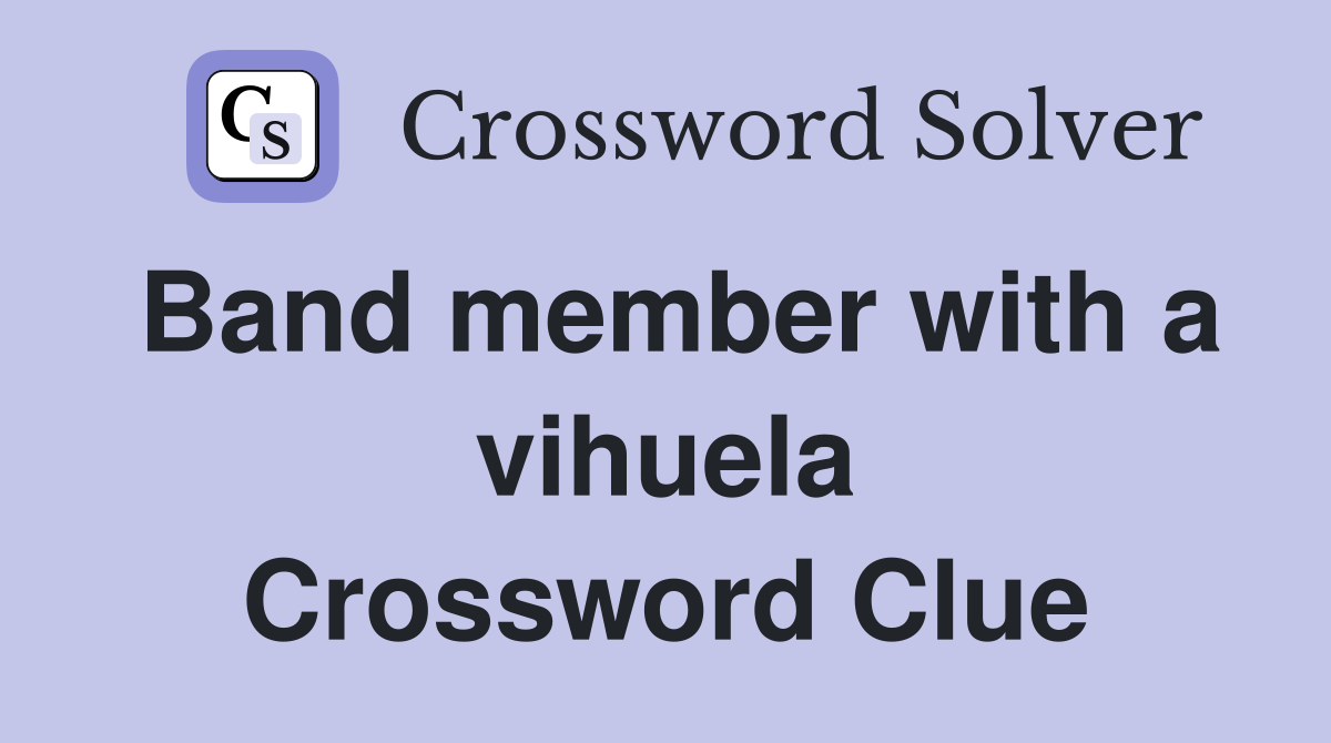 Band member with a vihuela Crossword Clue