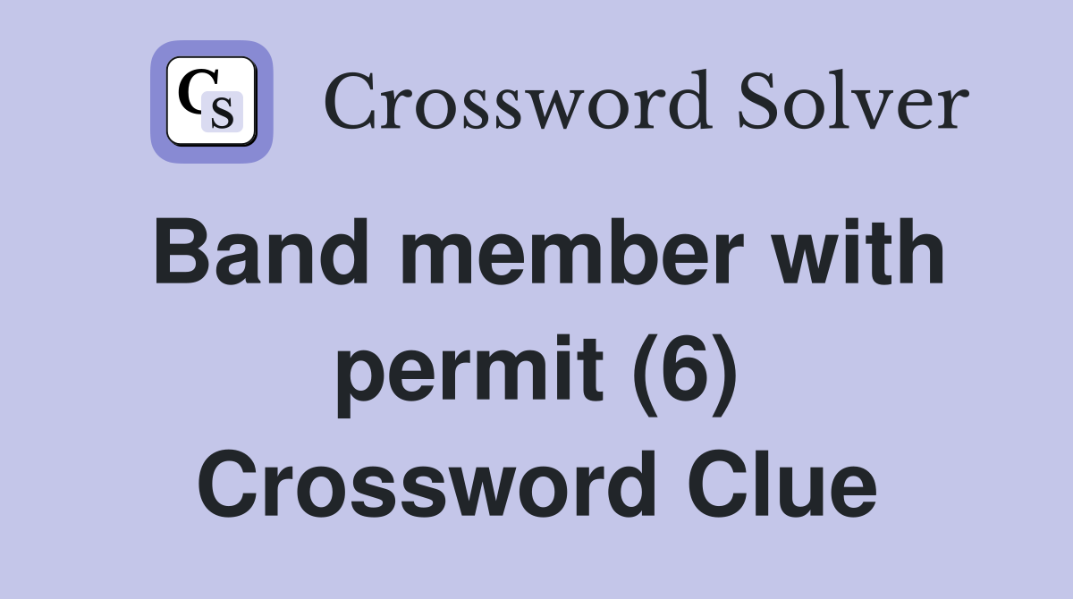 Band member with permit (6) Crossword Clue