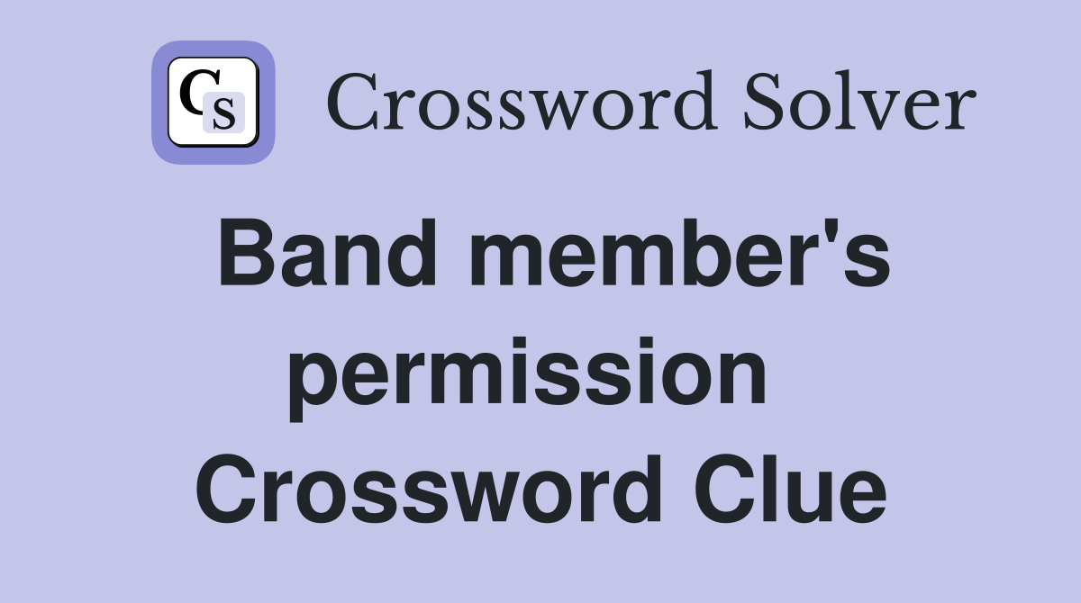 Band member's permission  Crossword Clue