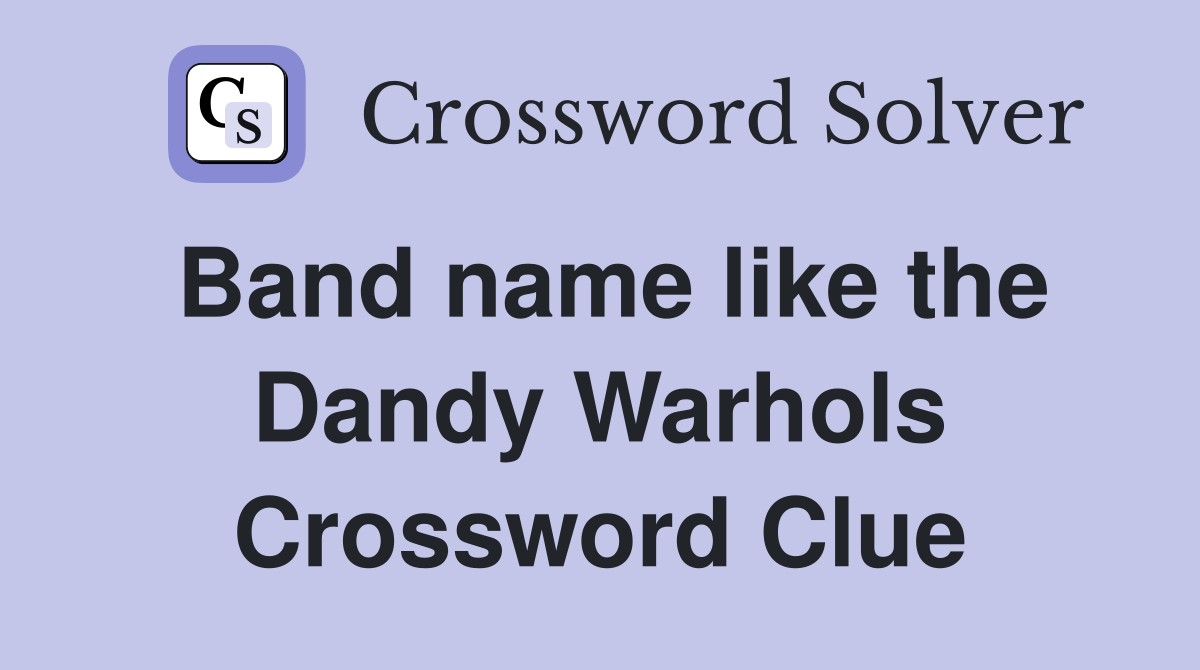 Band name like the Dandy Warhols Crossword Clue