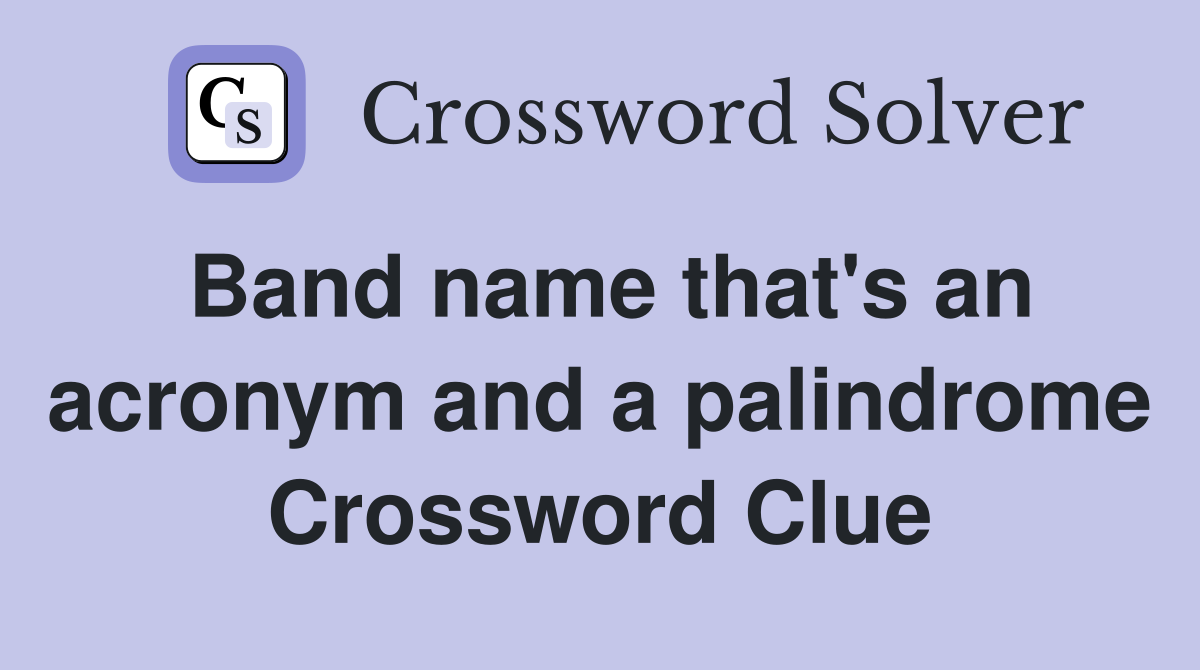 Band name that's an acronym and a palindrome Crossword Clue