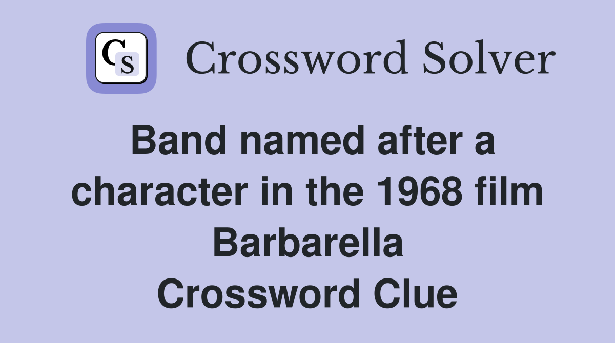 Band named after a character in the 1968 film Barbarella Crossword Clue