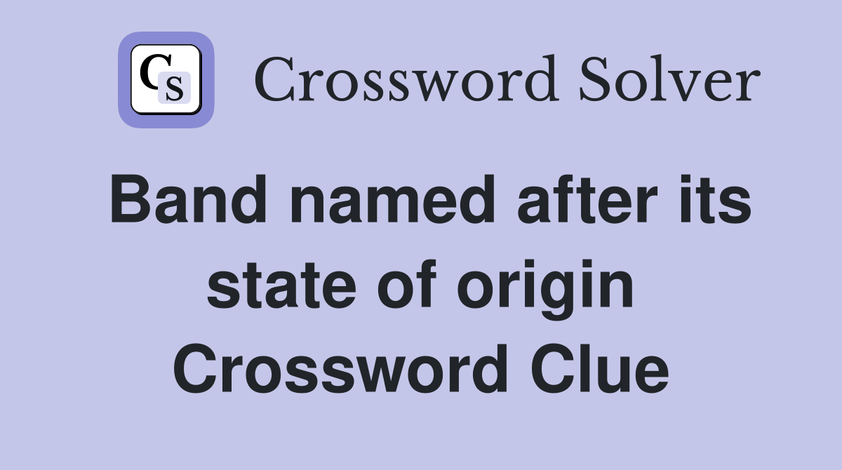 Band named after its state of origin Crossword Clue
