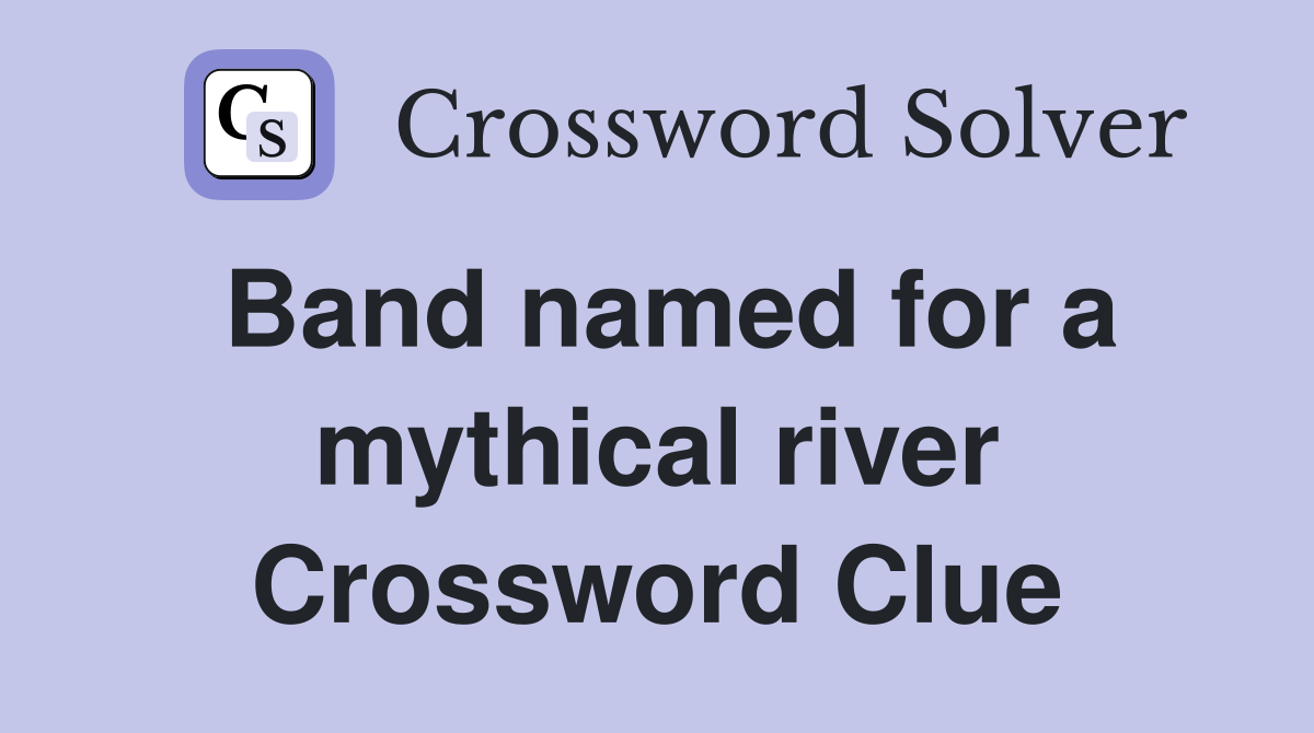 Band named for a mythical river Crossword Clue