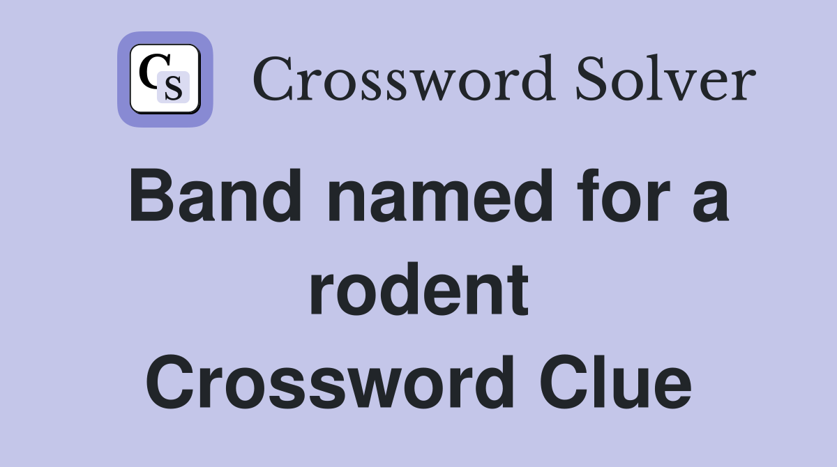 Band named for a rodent Crossword Clue