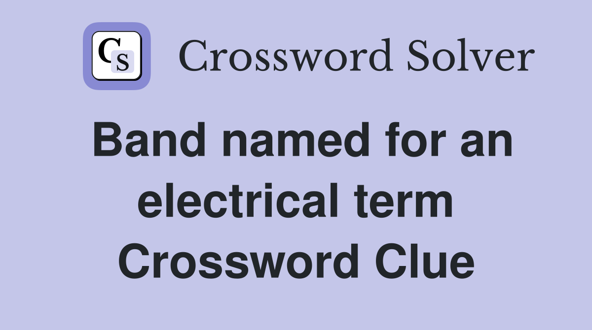 Band named for an electrical term Crossword Clue