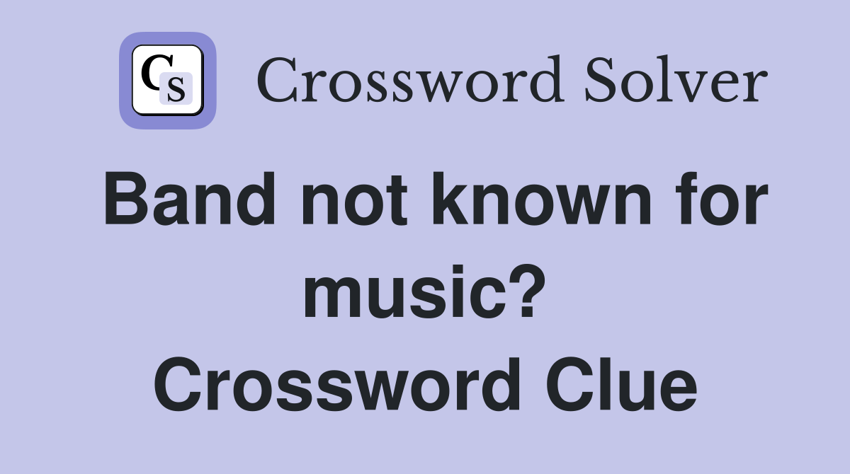 Band not known for music? Crossword Clue