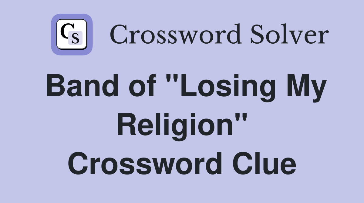 Band of "Losing My Religion" Crossword Clue