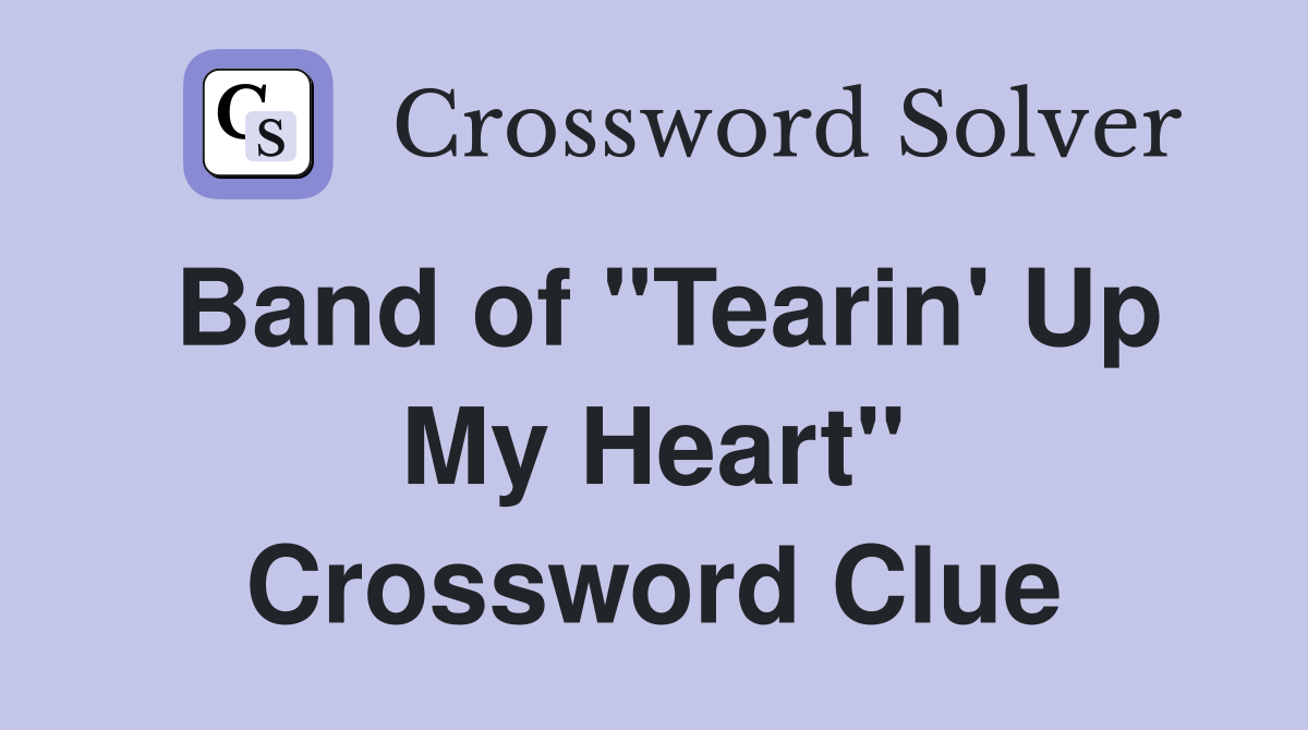 Band of "Tearin' Up My Heart" Crossword Clue