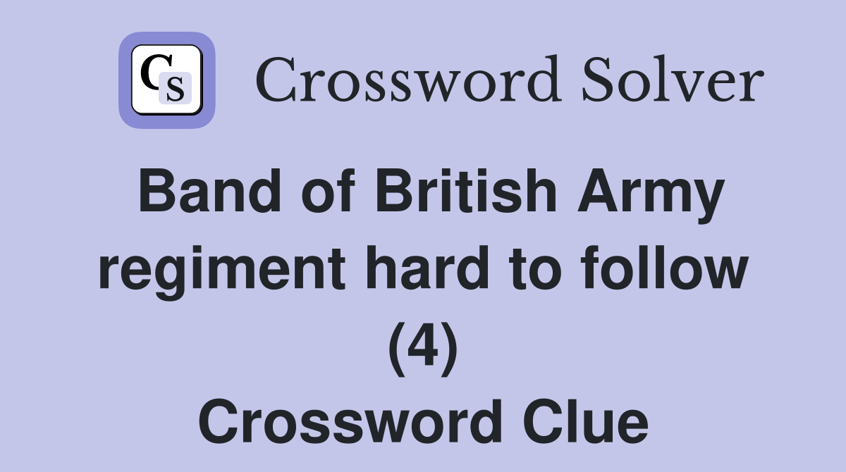 Band of British Army regiment hard to follow (4) Crossword Clue