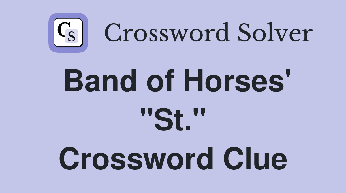Band of Horses' "St." Crossword Clue