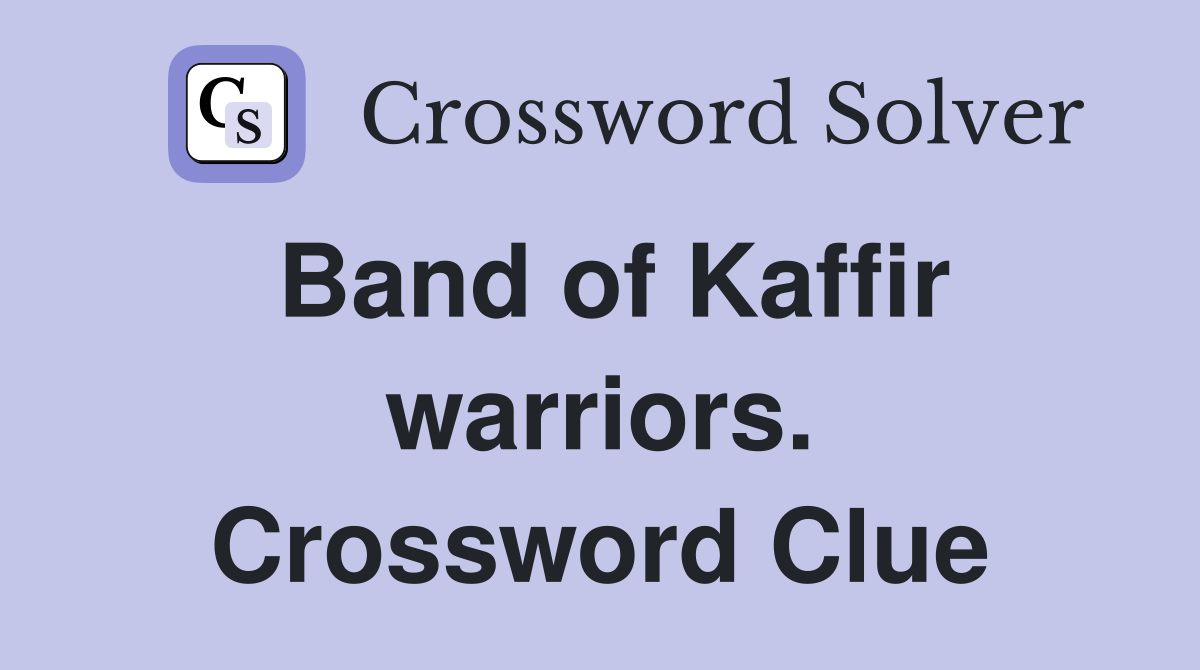Band of Kaffir warriors. Crossword Clue