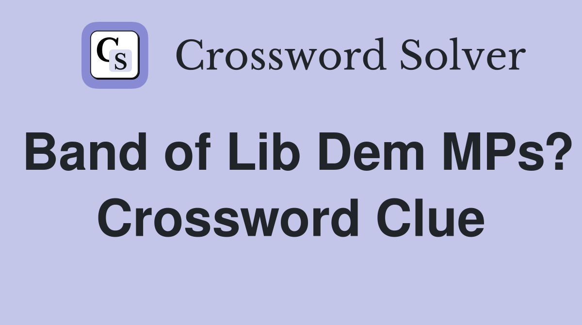 Band of Lib Dem MPs? Crossword Clue