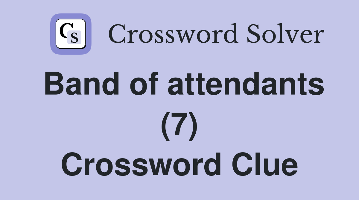 Band of attendants (7) Crossword Clue