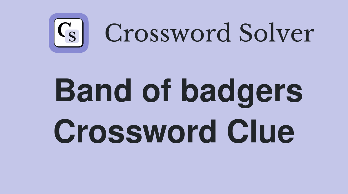 Band of badgers Crossword Clue