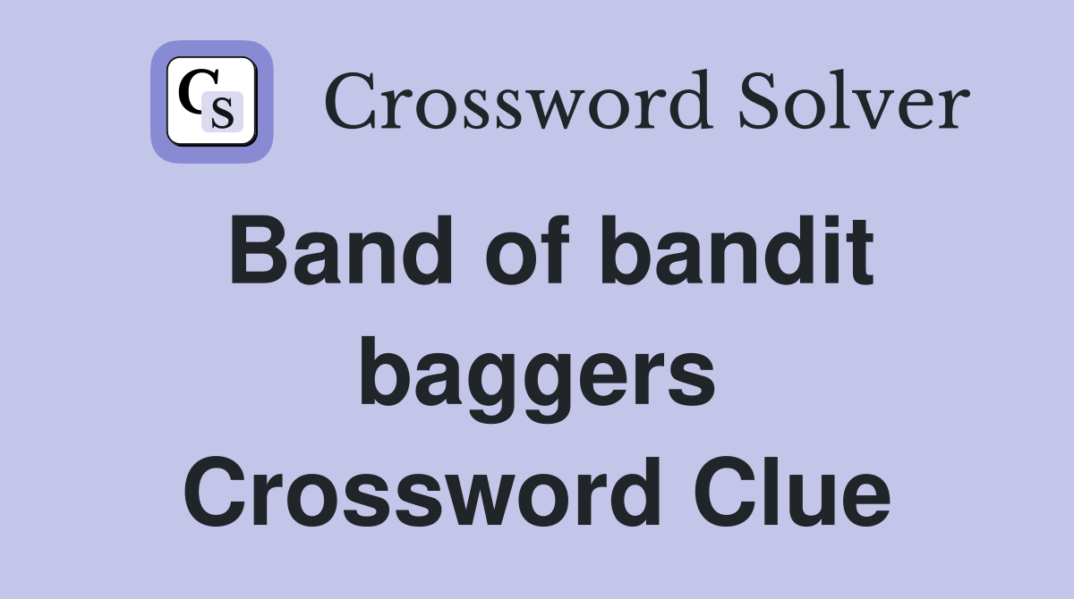 Band of bandit baggers Crossword Clue
