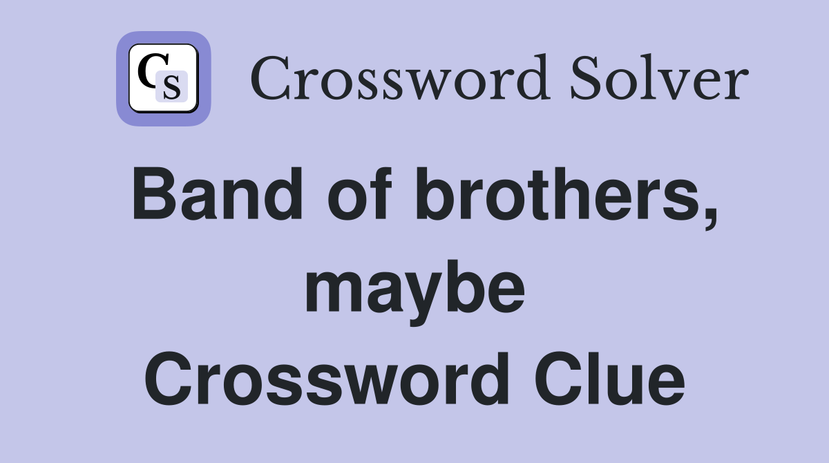 Band of brothers, maybe Crossword Clue
