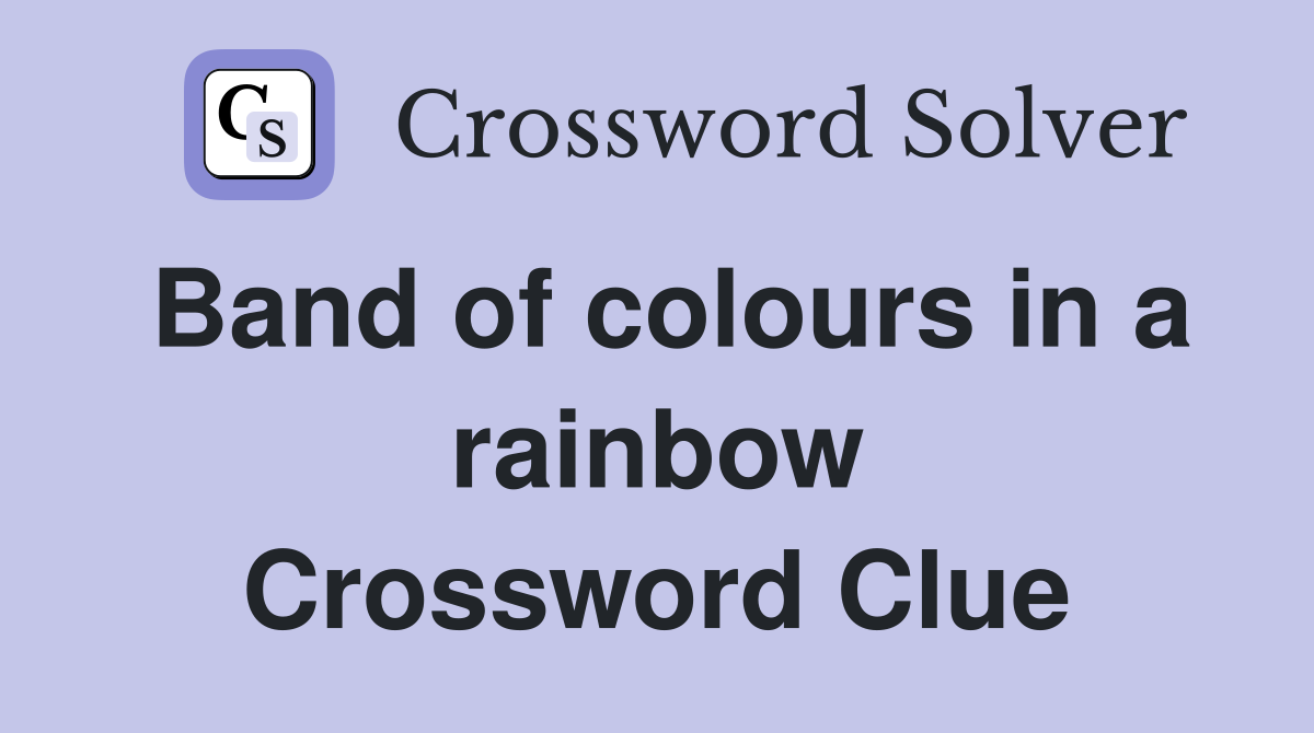Band of colours in a rainbow Crossword Clue