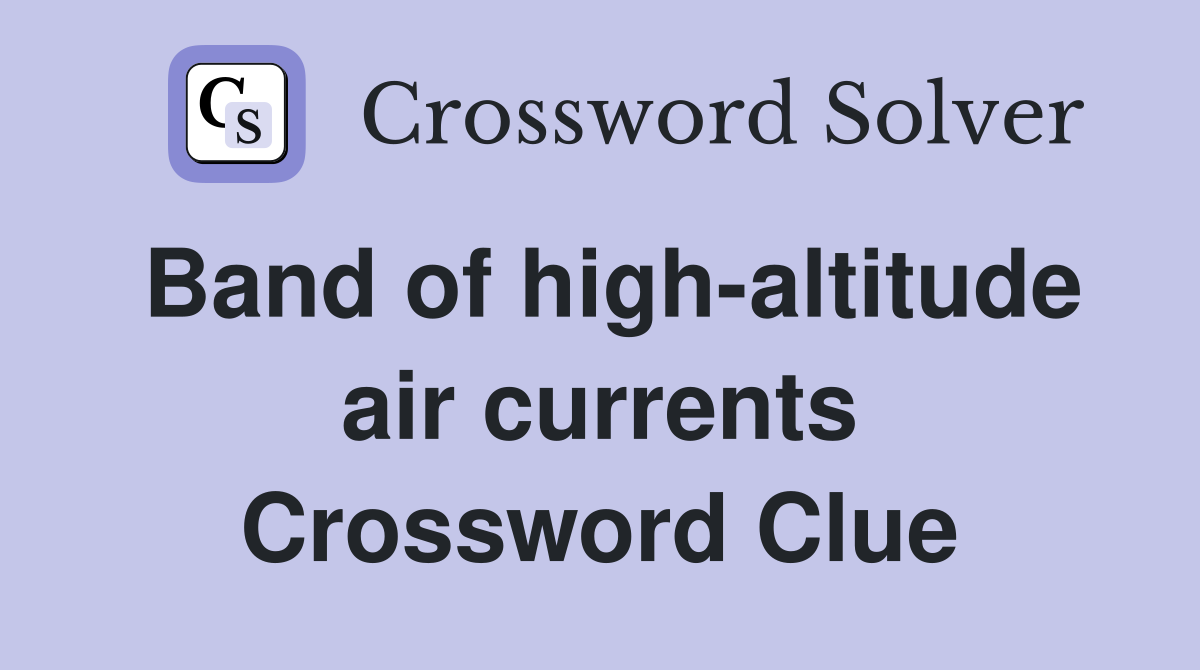 Band of high-altitude air currents Crossword Clue
