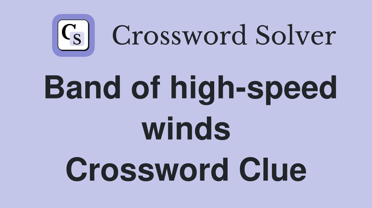 Band of high-speed winds Crossword Clue