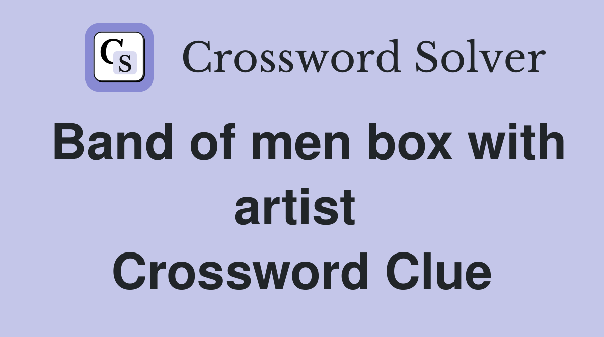 Band of men box with artist  Crossword Clue