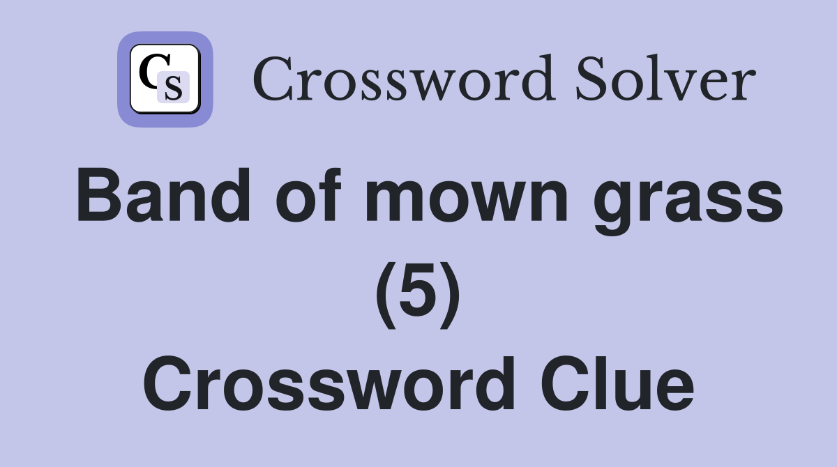 Band of mown grass (5) Crossword Clue