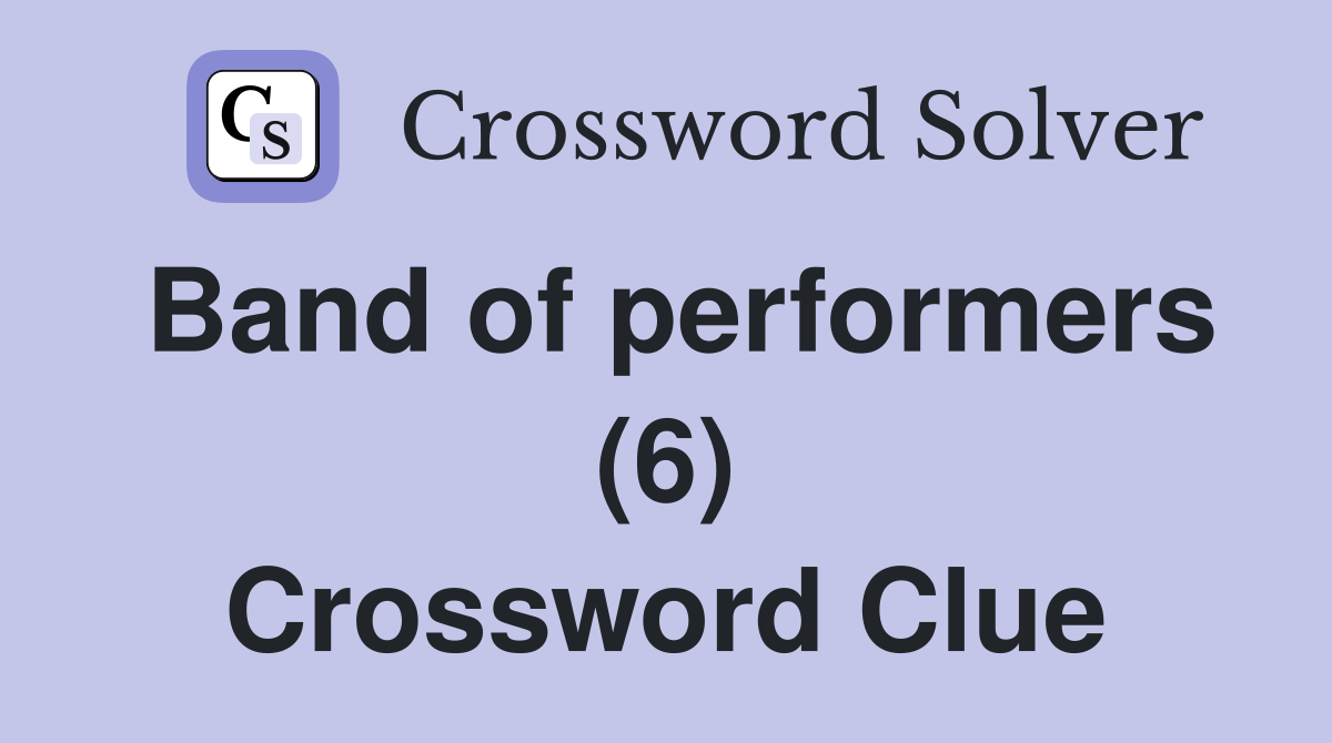Band of performers (6) Crossword Clue