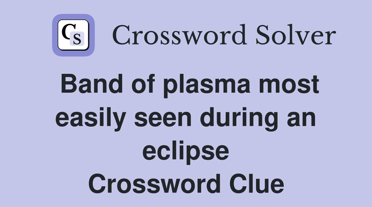 Band of plasma most easily seen during an eclipse Crossword Clue