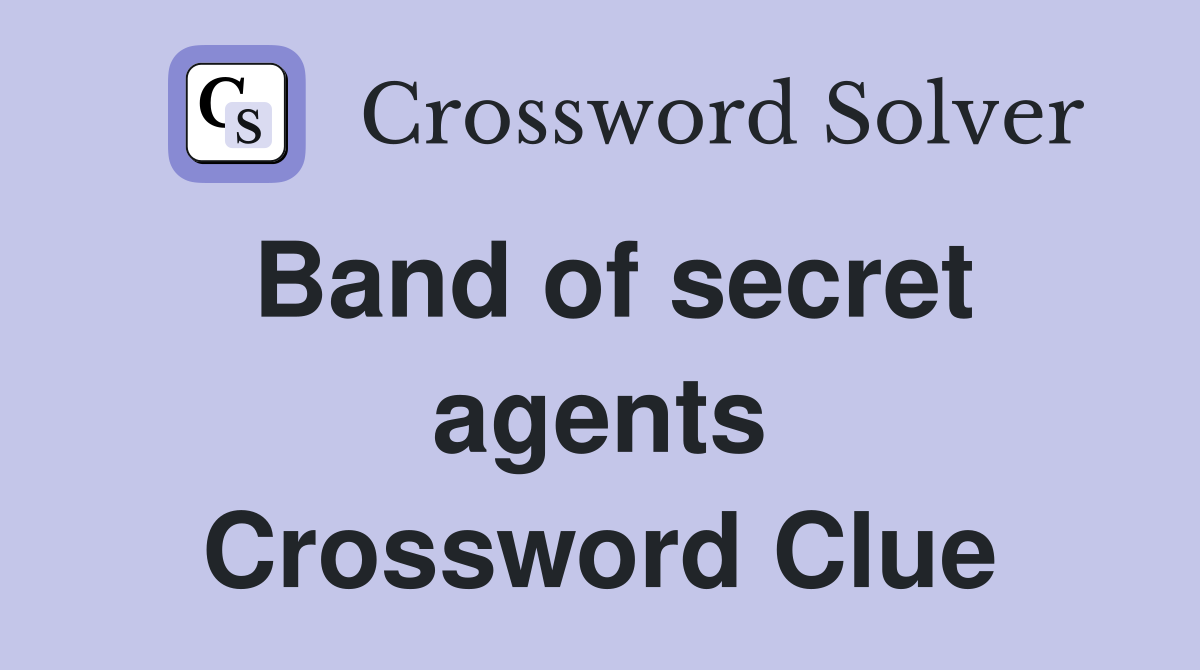 Band of secret agents Crossword Clue