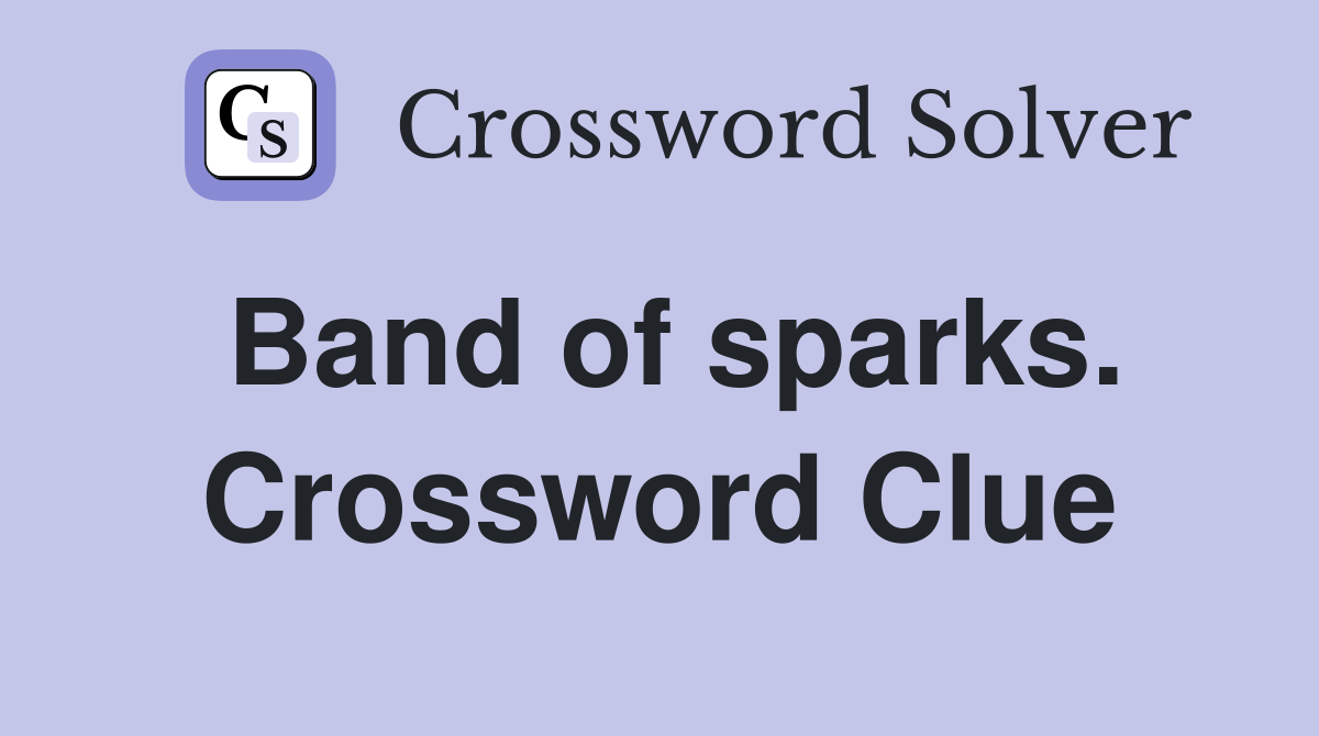 Band of sparks. Crossword Clue