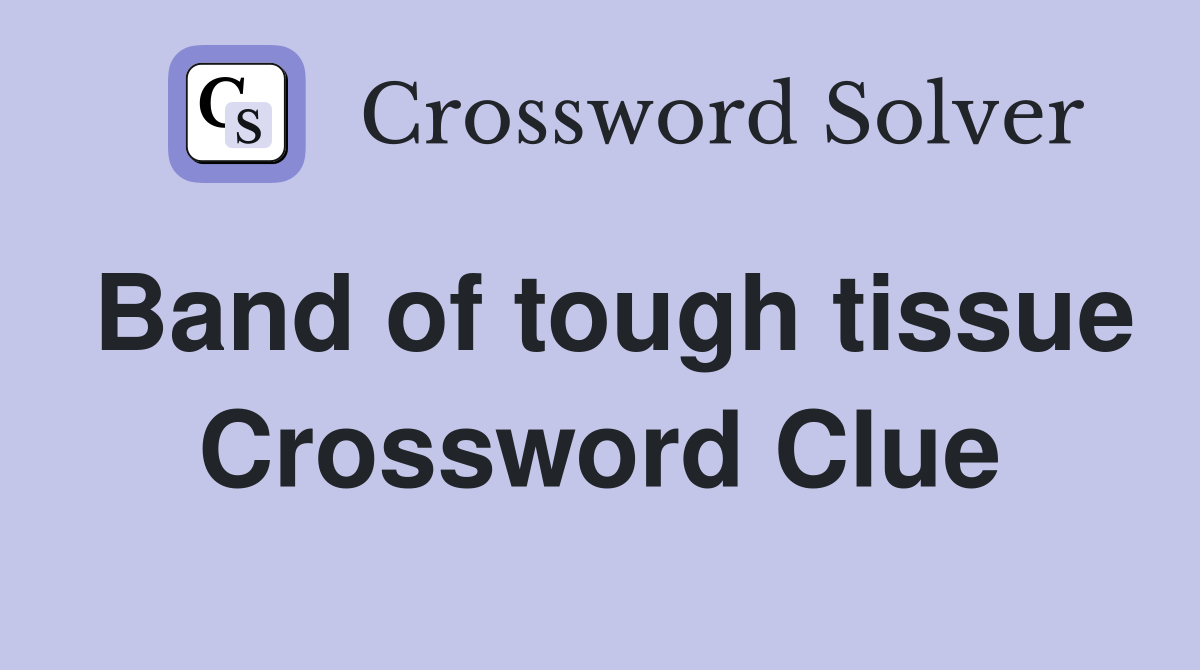 Band of tough tissue Crossword Clue