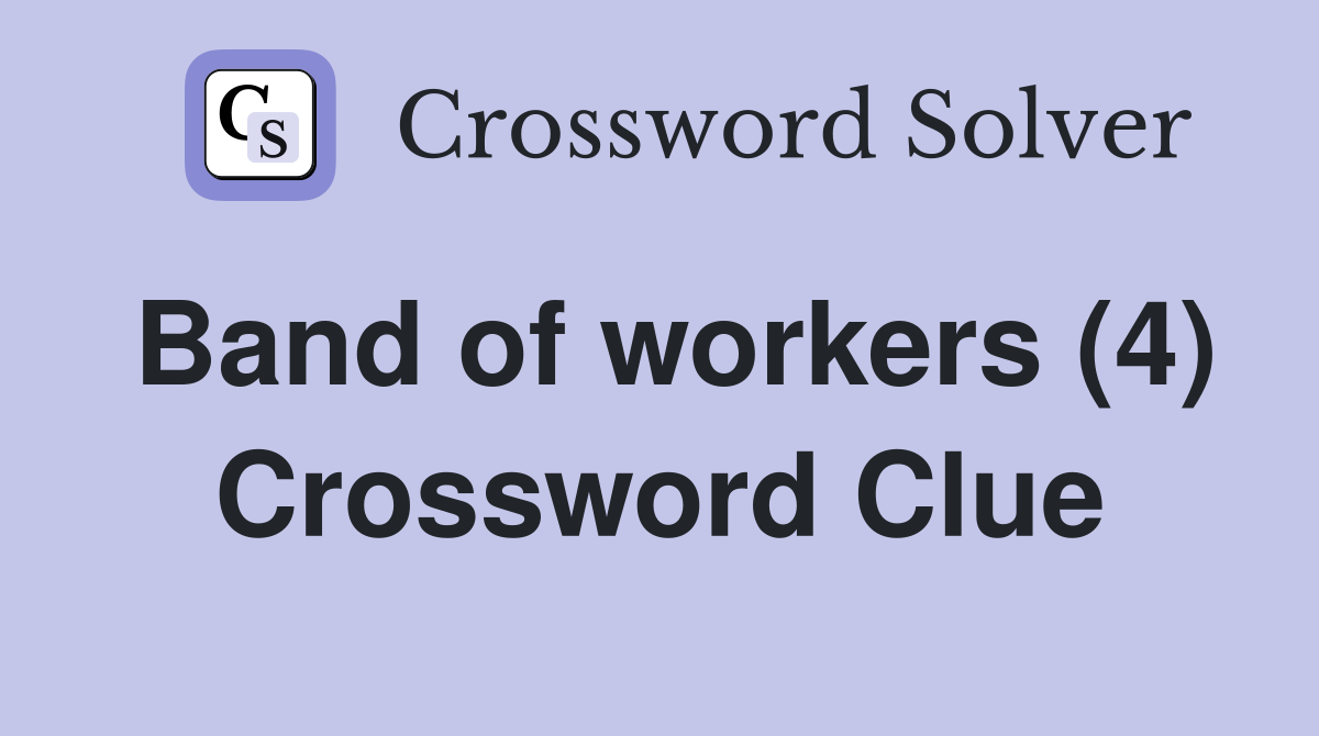 Band of workers (4) Crossword Clue