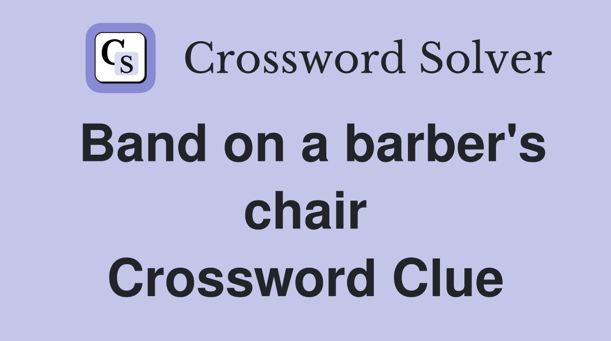 Band on a barber's chair Crossword Clue