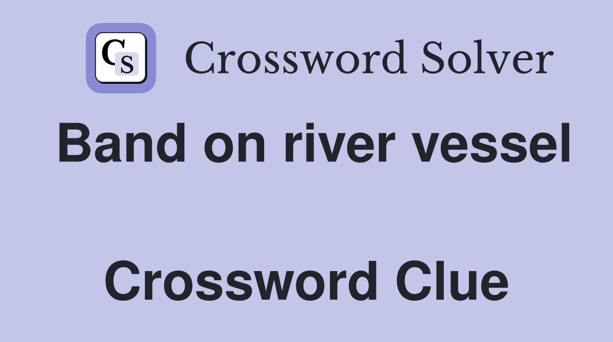 Band on river vessel  Crossword Clue