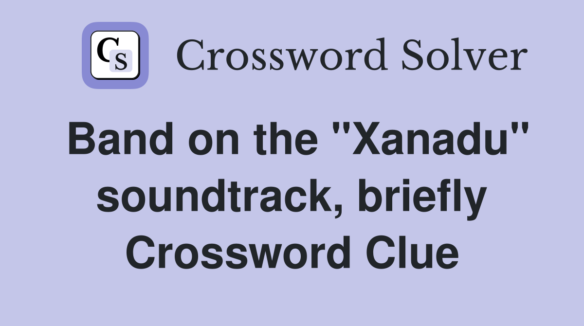 Band on the "Xanadu" soundtrack, briefly Crossword Clue