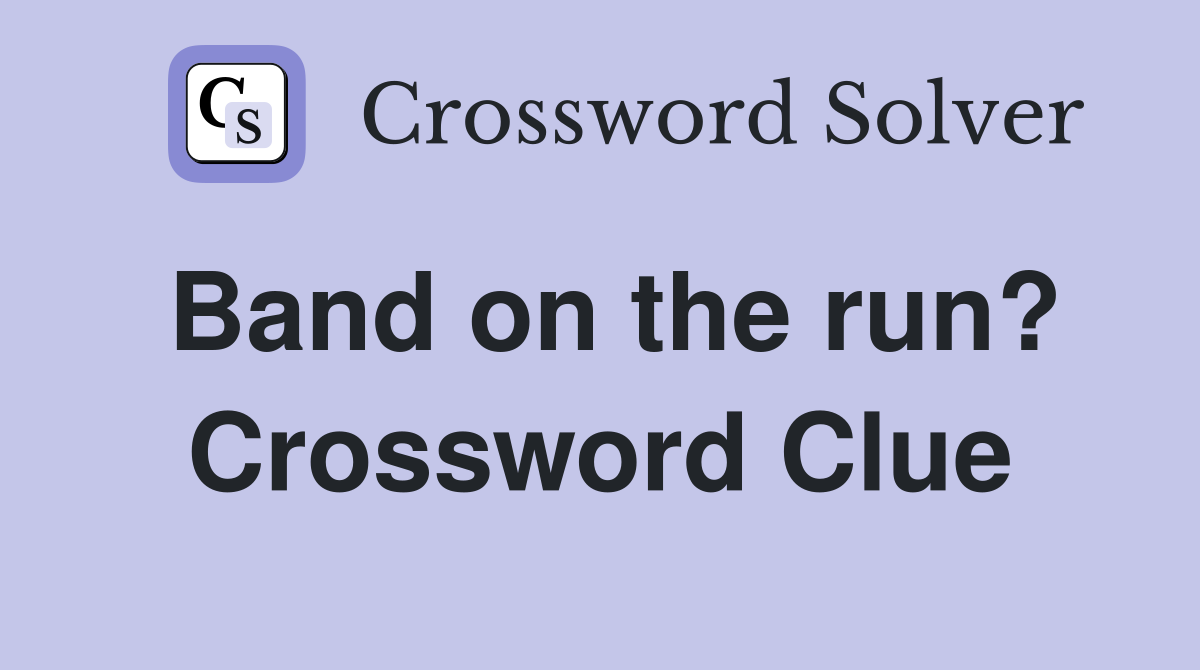 Band on the run? Crossword Clue