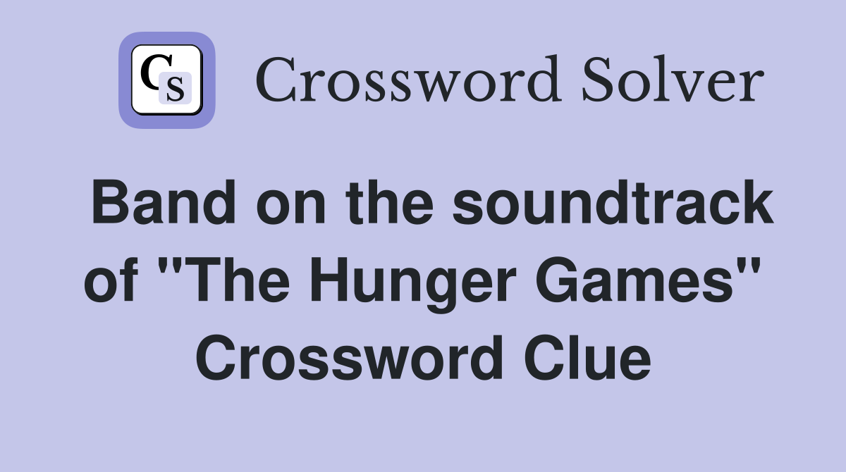 Band on the soundtrack of ''The Hunger Games'' Crossword Clue