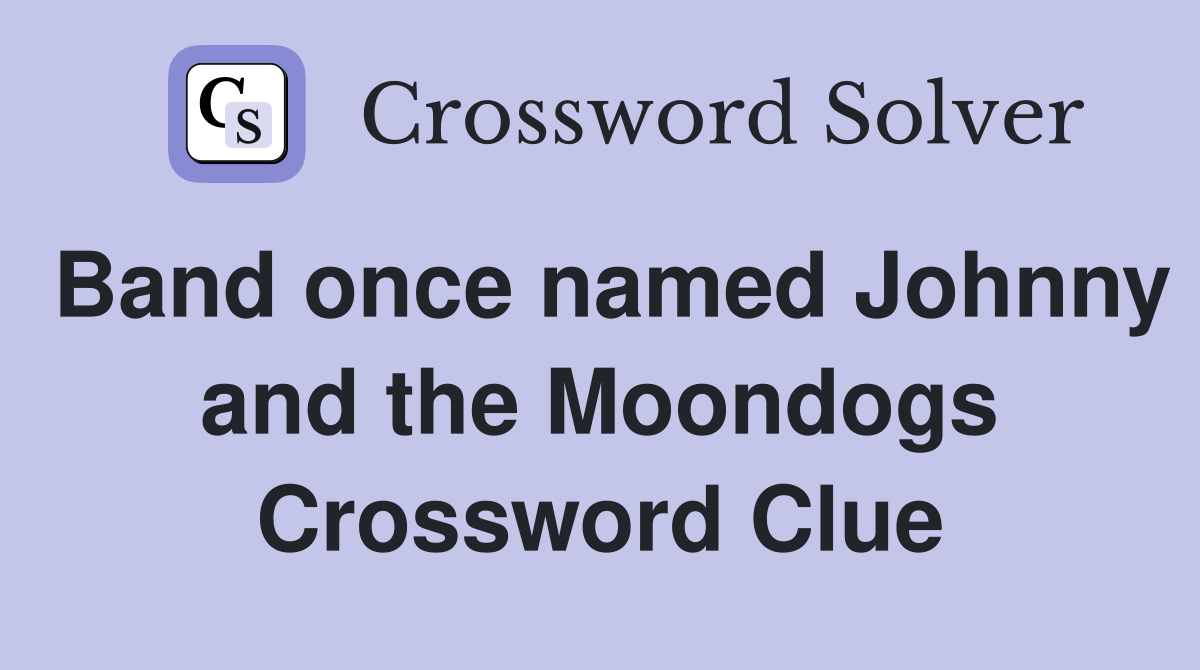 Band once named Johnny and the Moondogs Crossword Clue
