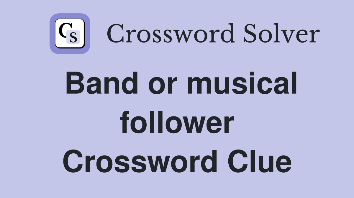 Band or musical follower Crossword Clue