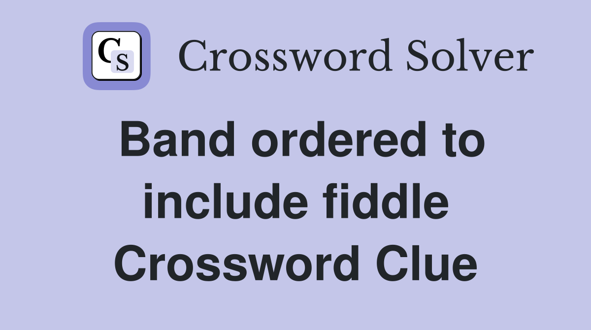 Band ordered to include fiddle Crossword Clue